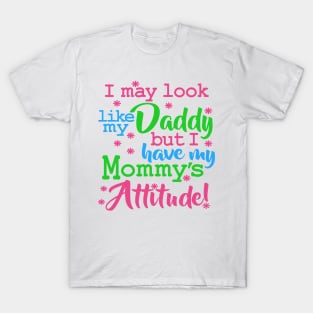 I May Look Like My Daddy Saying Attitude T-Shirt